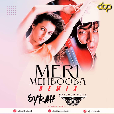 Meri Mehbooba (Remix) - DJ Syrah x DJ Baichun